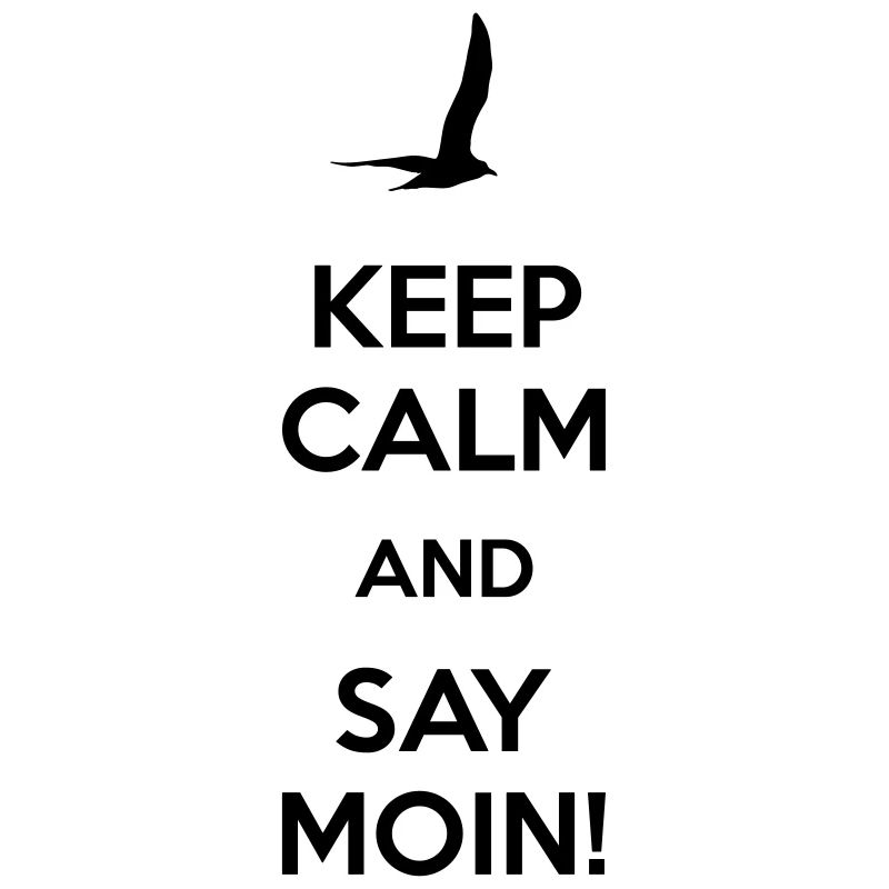 KEEP CALM AND SAY MOIN!