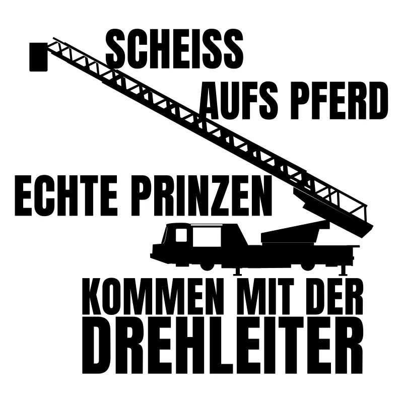 feuerwehr scheiss aufs Pferd echte Prinzen kommen