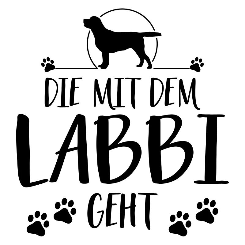 DIE MIT DEM LABBI GEHT Labrador Spruch Wilsigns