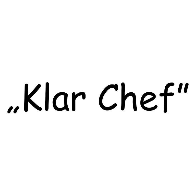 ,,Klar Chef"