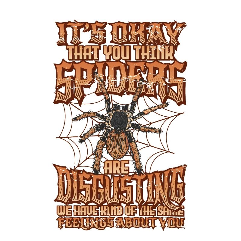 Spiders are not disgusting - Spider Lover