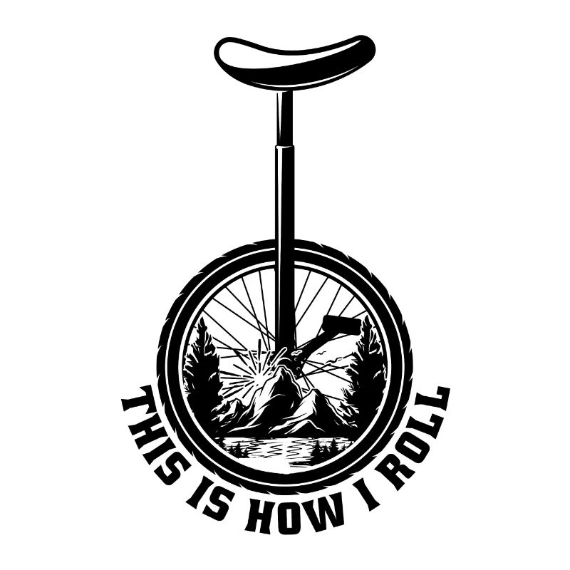 This Is How I Roll One Unicycle Wheel Unicyclist