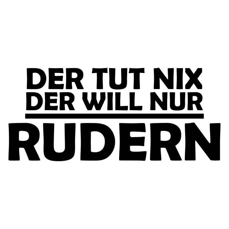 der tut nix der will nur rudern