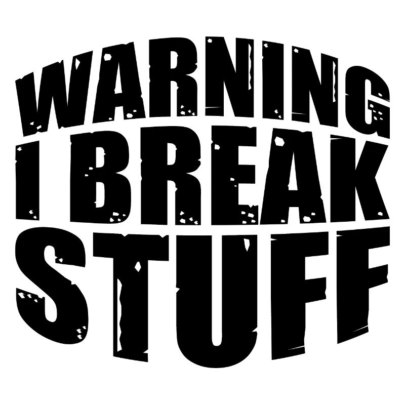 Warning I Break Stuff 7