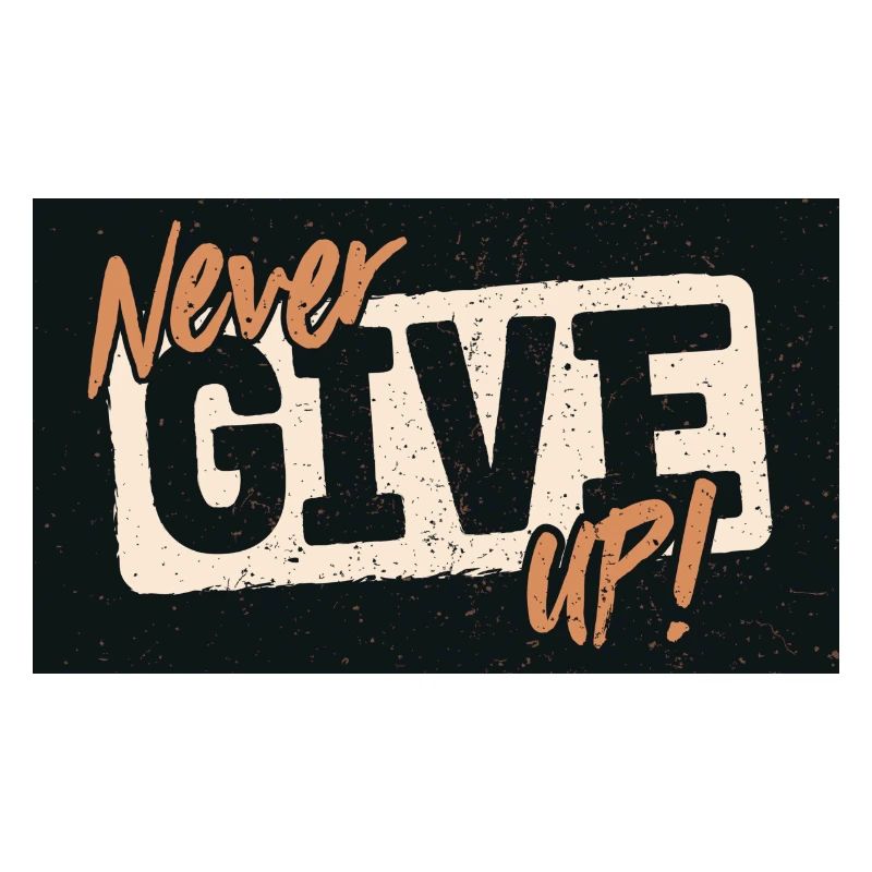 NEVER GIVE UP!