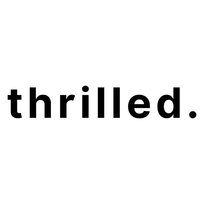 thrilled.