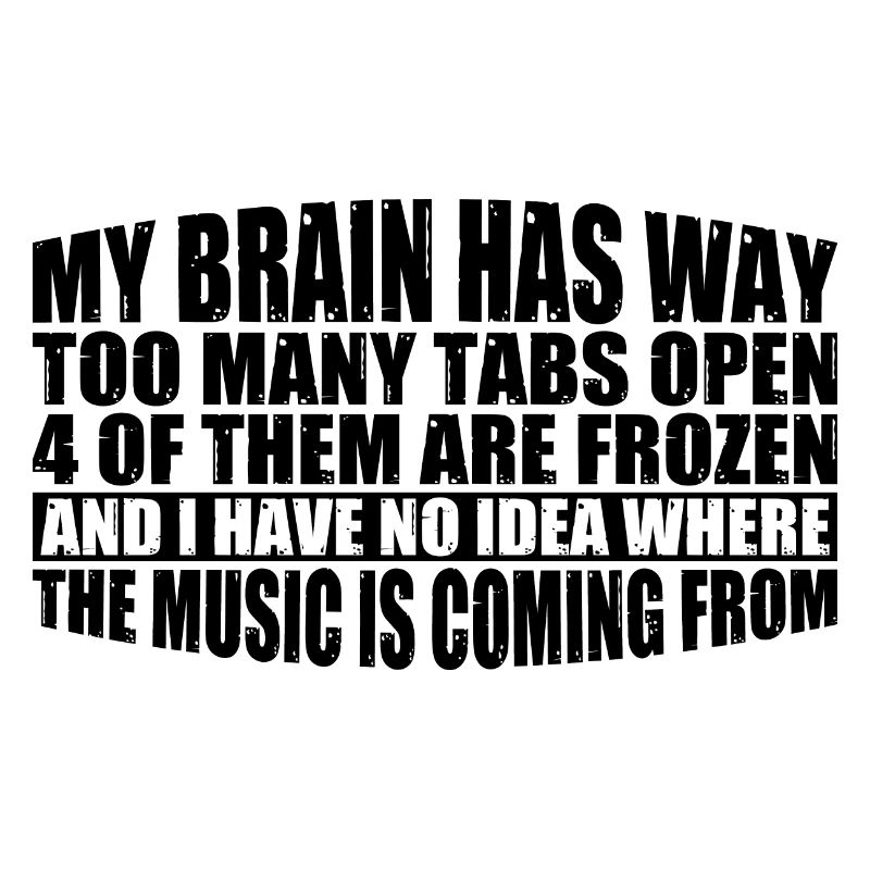 My Brain Has Way Too Many Tabs Open 8