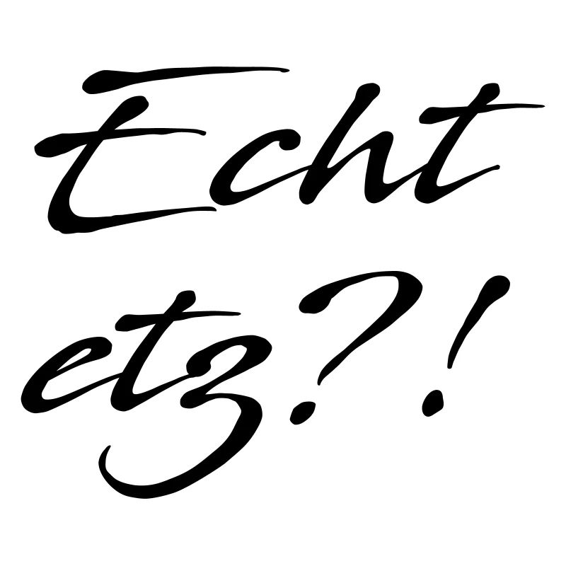 Echt etz?