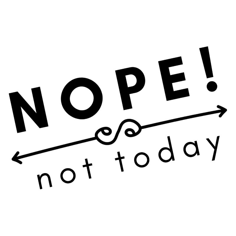 not today