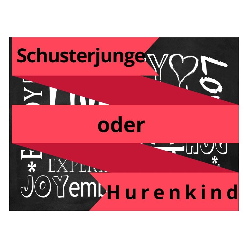 Schusterjunge oder Hurenkind