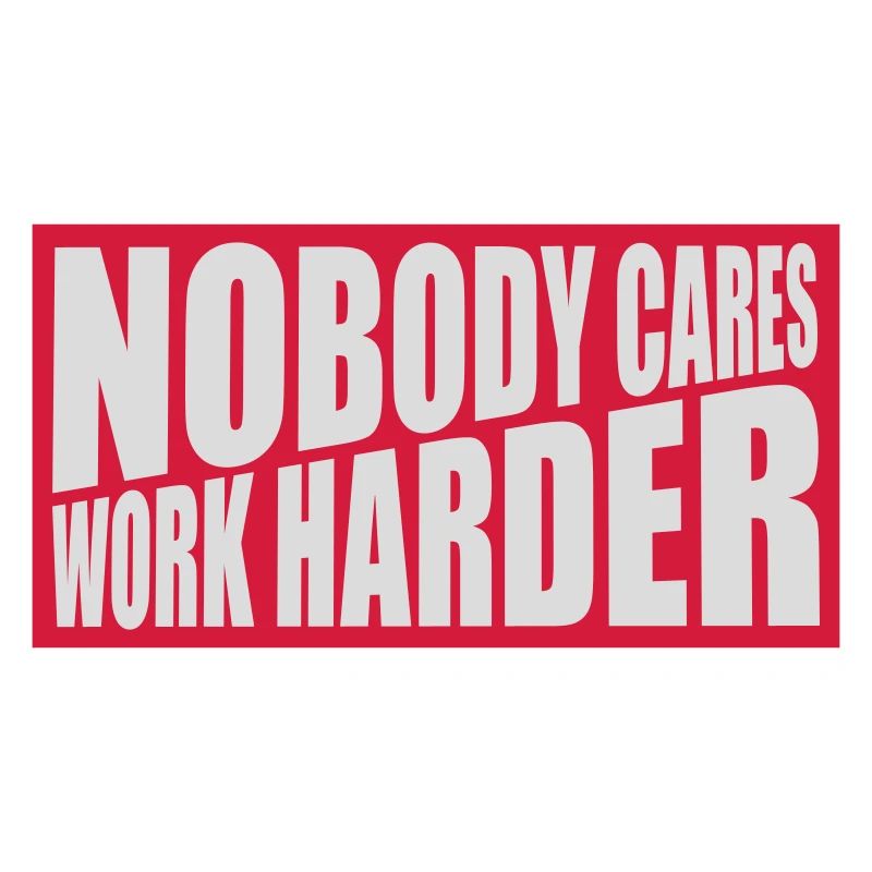 nobody cares work harder