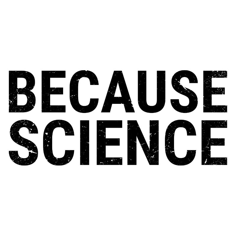 BECAUSE SCIENCE - à cause de la science