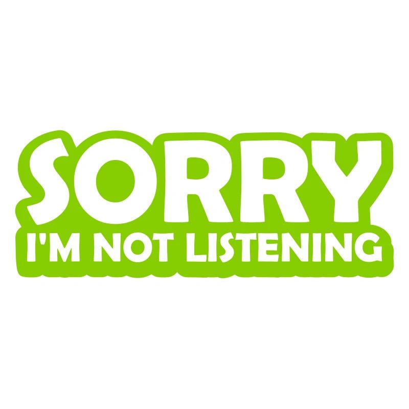 désolé de ne pas écouter