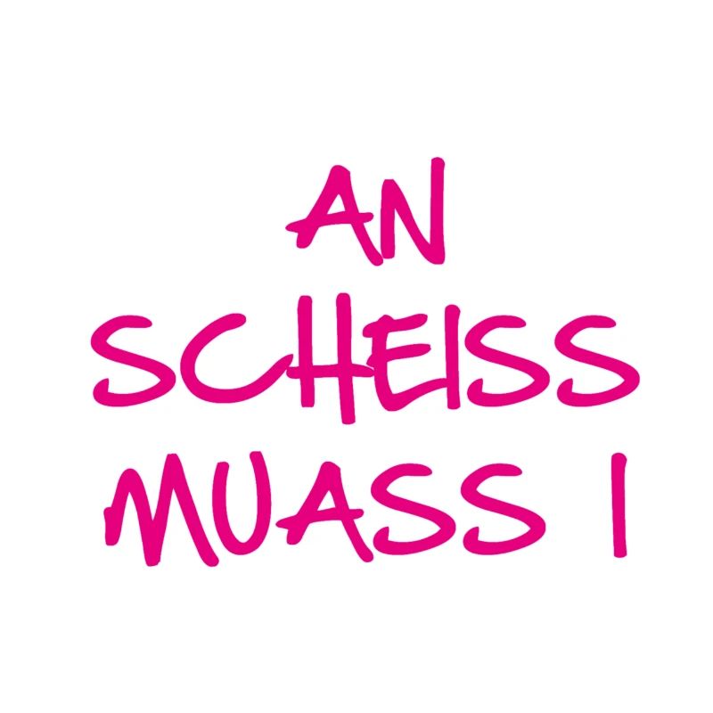 An scheiss muass i, ein scheiss muss ich, bayrisch