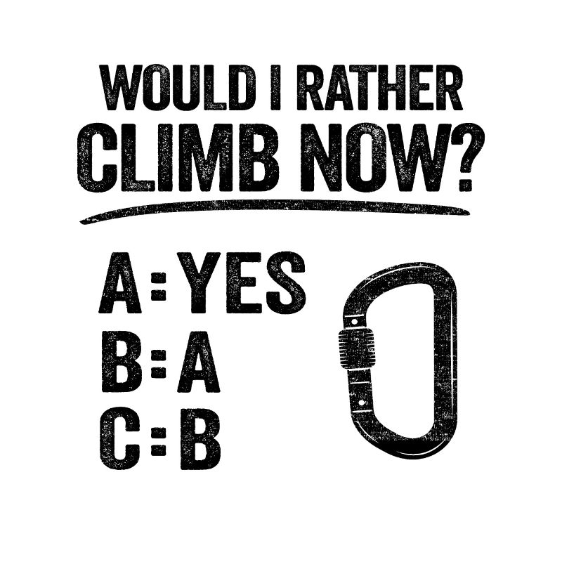 Would I Rather Climb Now Funny Climbing