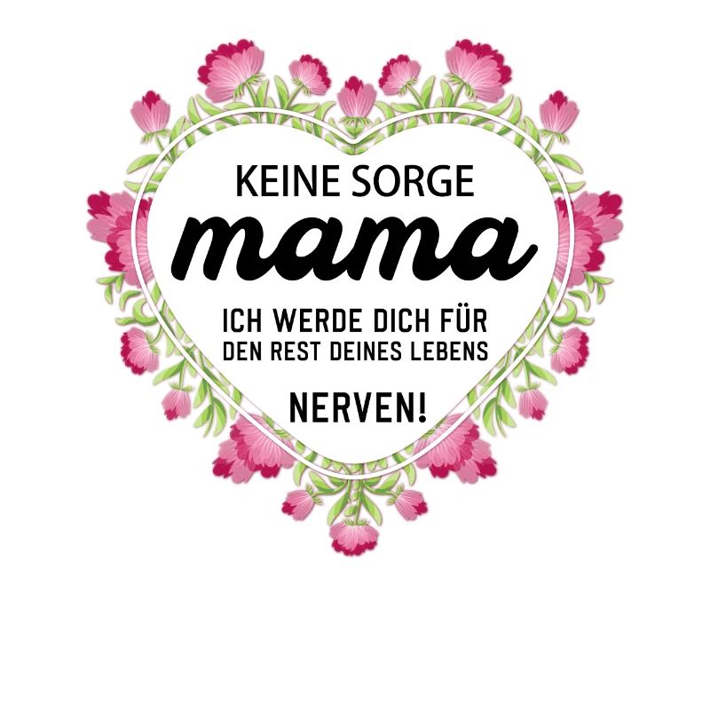 Keine sorge Mutter lustige Mutter Sprüche