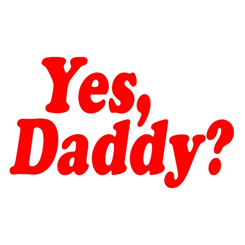Yes daddy