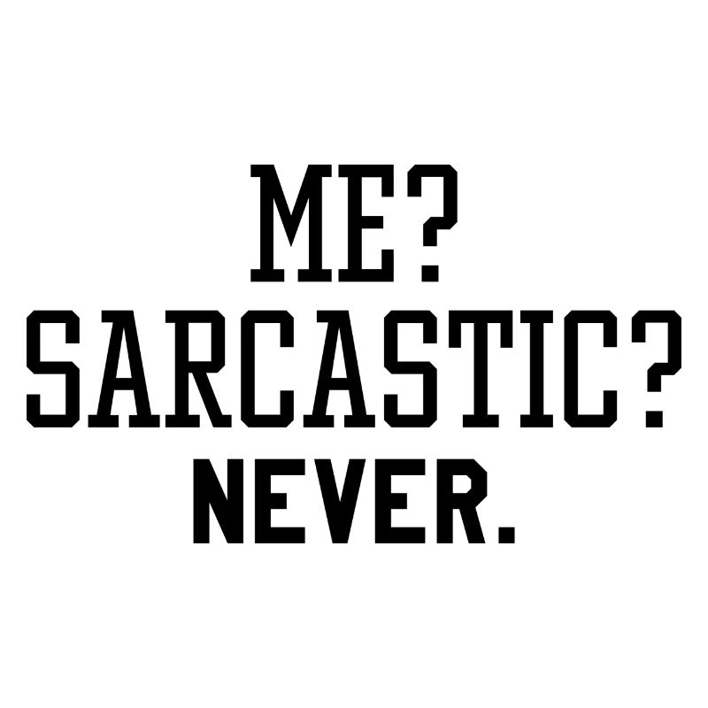 Me Sarcastic Never
