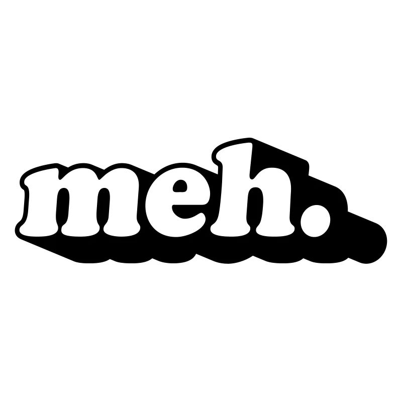 meh