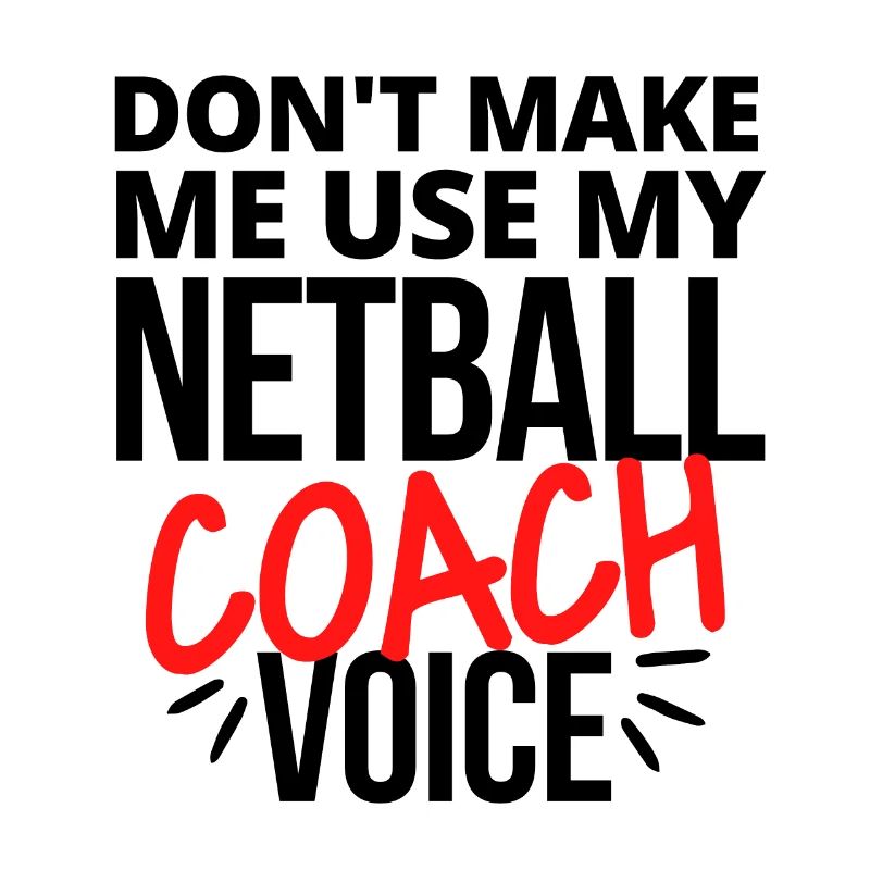 Ne me faites pas utiliser ma voix d’entraîneur de netball