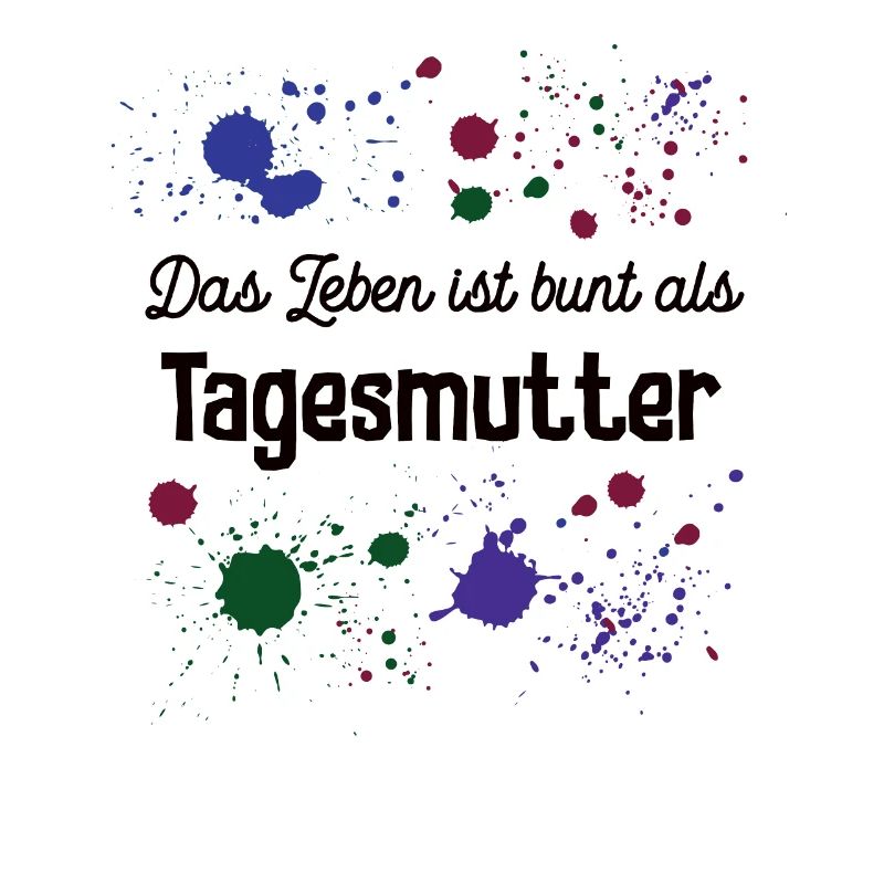Das Leben Ist Bunt Als Tagesmutter Spruch Erzieher