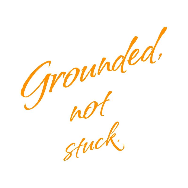 Grounded, Not Stuck – Keep Moving Forward