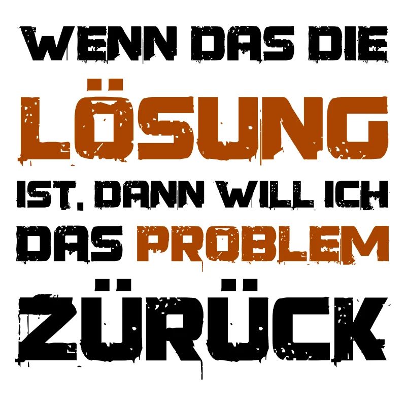 Wenn das die Lösung ist will ich das Problem