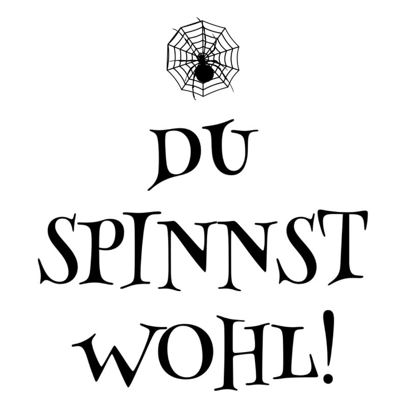 DU SPINNST WOHL - SPINNER - SPINNE - SPINNENNETZ