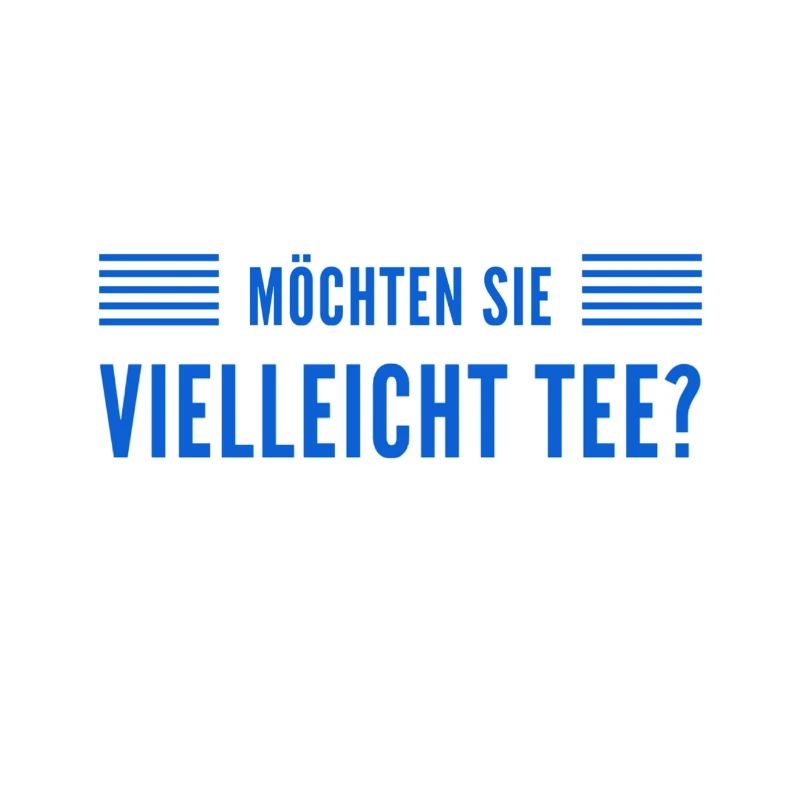vielleicht einen Tee?