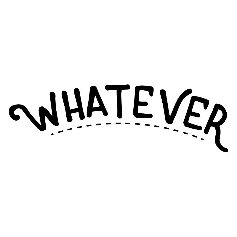 Whatever