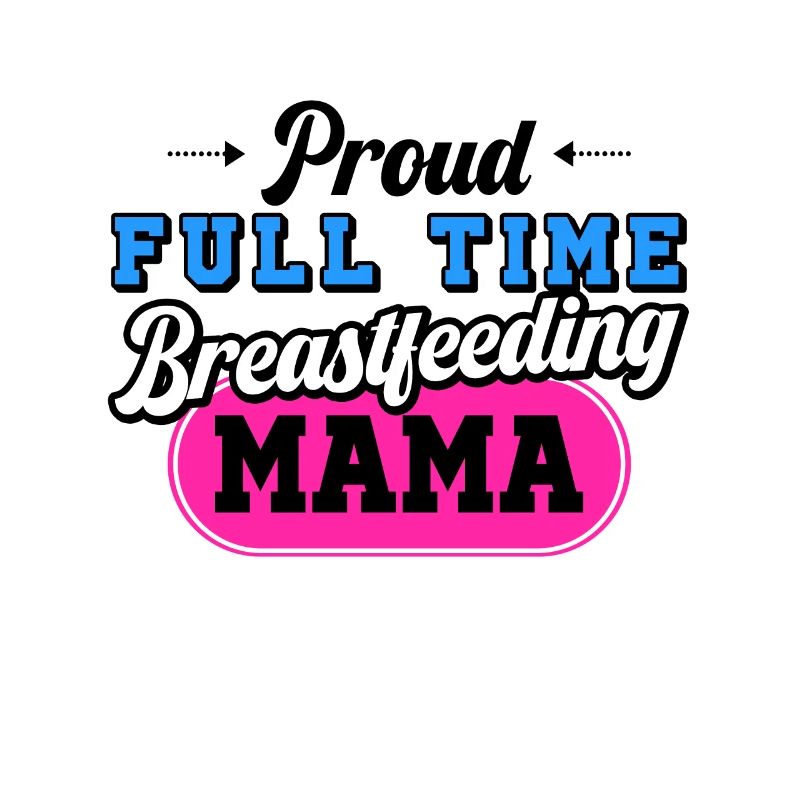 Breastfeeding Normalized Proud Full Time
