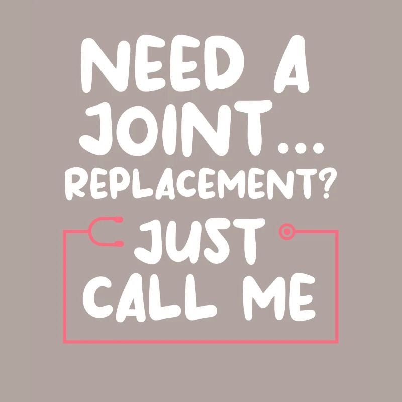 Need A Joint Replacement Just Call Me Orthopedic