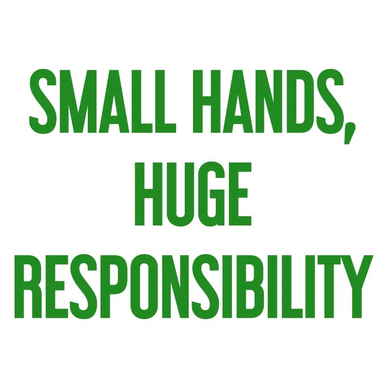 Small Hands, Huge Responsibility Parent Saying