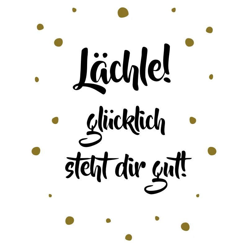 Lächle! Glücklich steht dir gut.