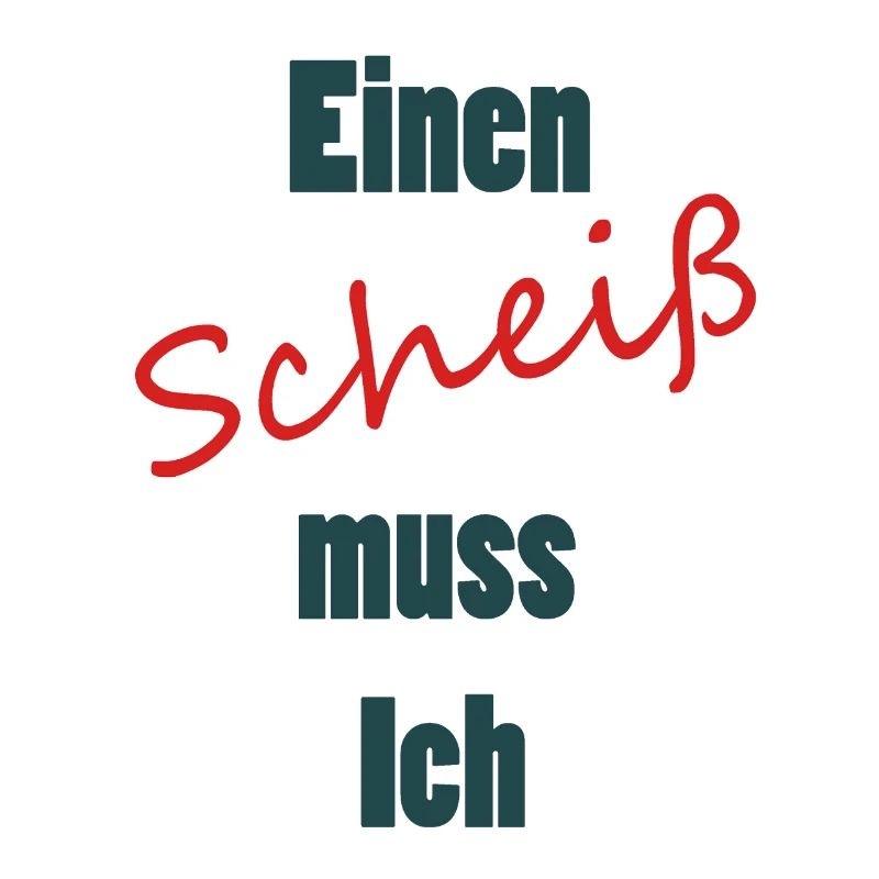 Einen Scheiss muss ich - Einen Scheiß muss ich