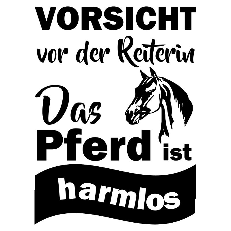 Vorsicht vor der Reiterin das Pferd ist harmlos