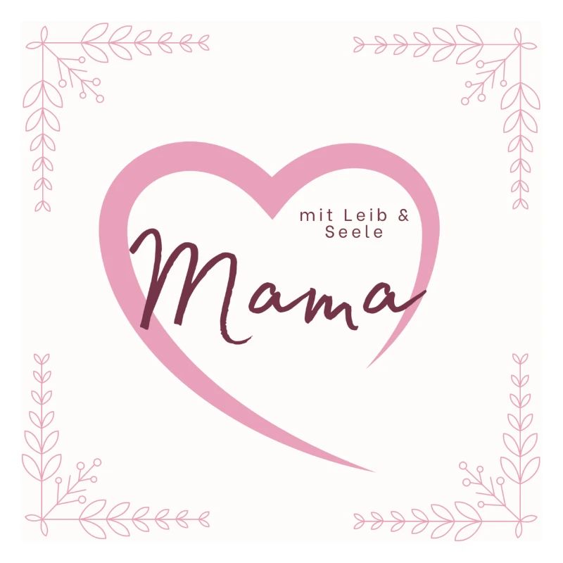 Mama sein mit Leib und Seele!