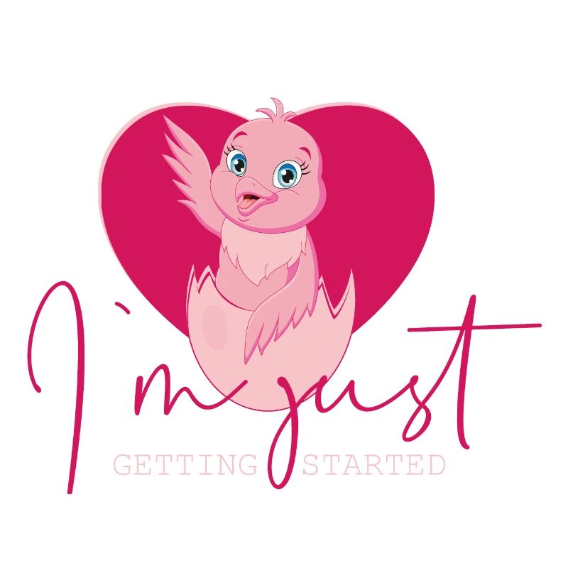 Chick - I'm Just Getting Started Funny Saying Design