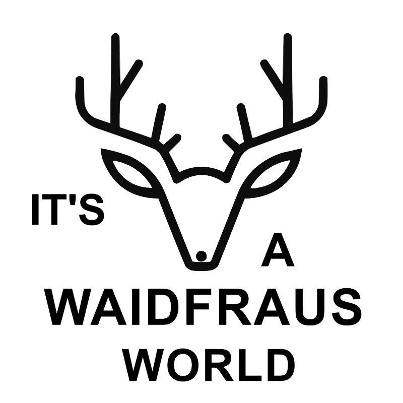 It's a Waidfraus World