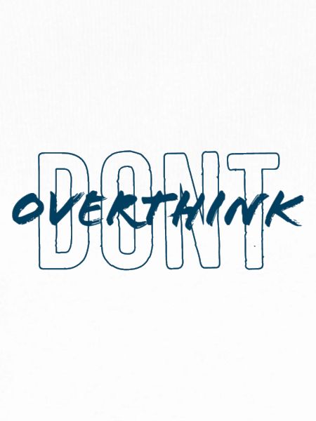 don't overthink