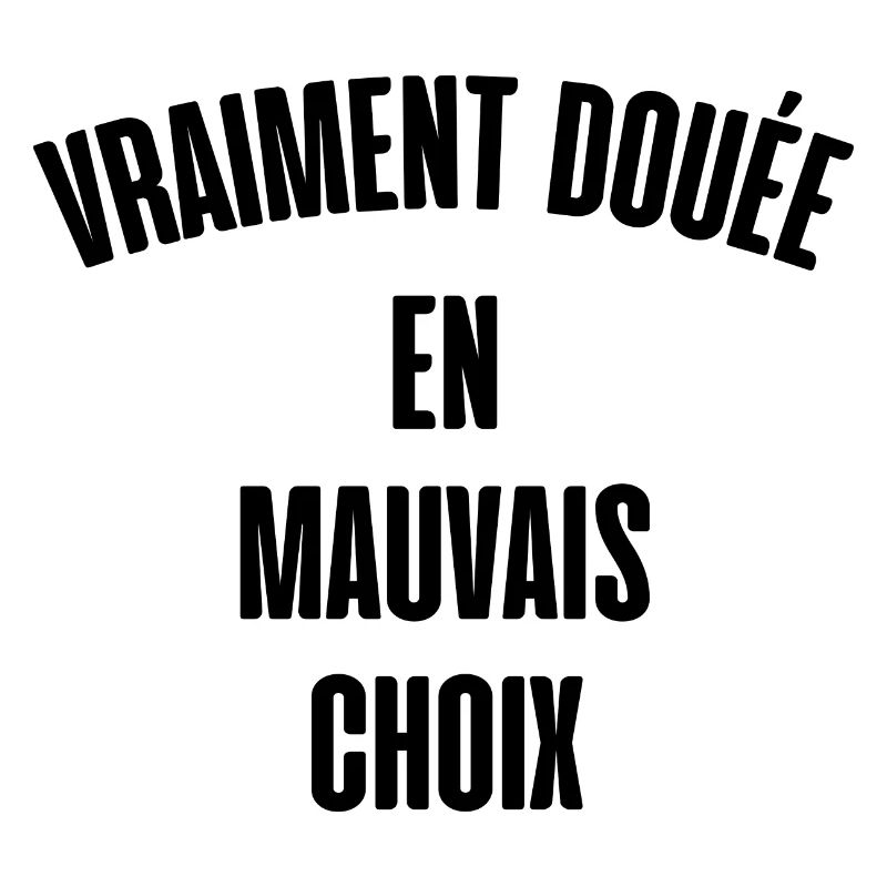 vraiment douée en mauvais choix