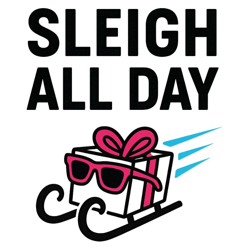 Sleigh All Day.