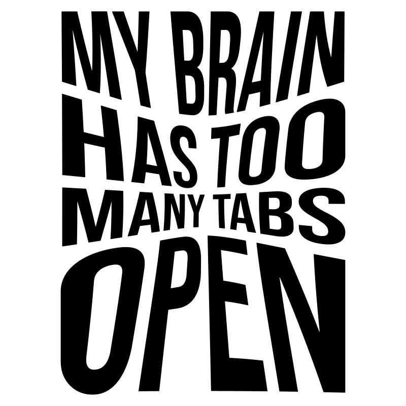 My brain has too many tabs open