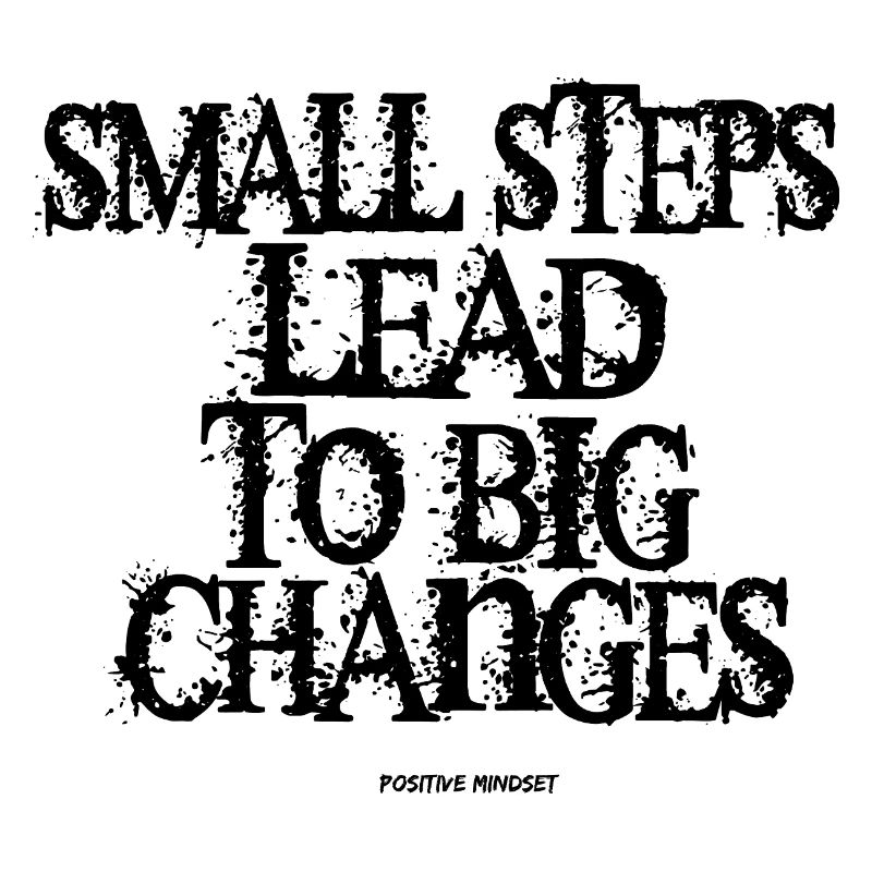 Small Steps lead to big Changes!