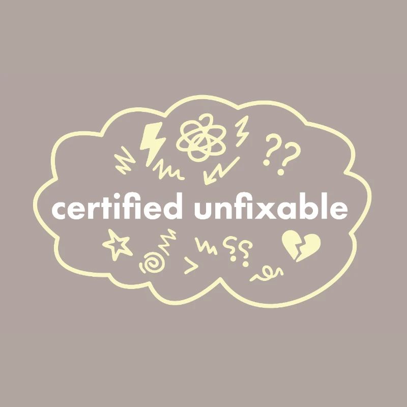 Certified Unfixable – Therapie nicht normal Spruch
