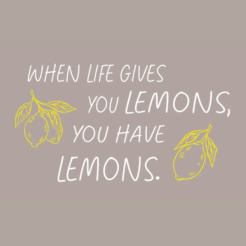 When Life Gives You Lemons Statement