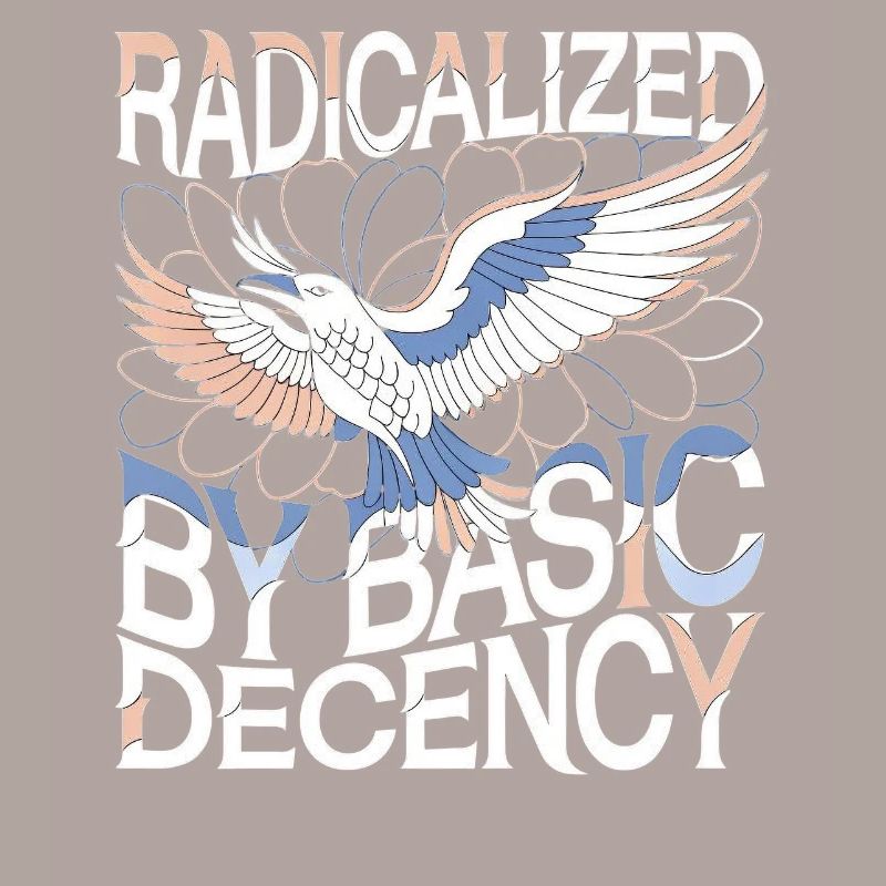 Radicalized by Basic Decency Statement Art