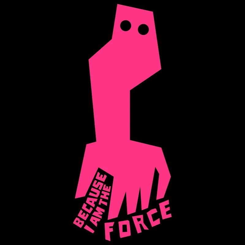 PARCE QUE JE SUIS LA FORCE