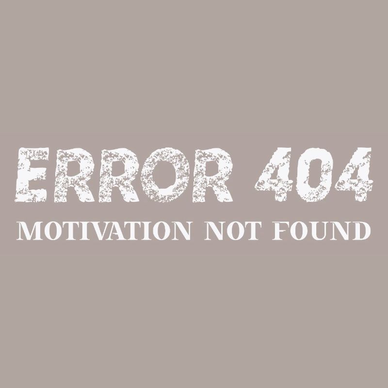 Error 404 Motivation not found gift idea funny