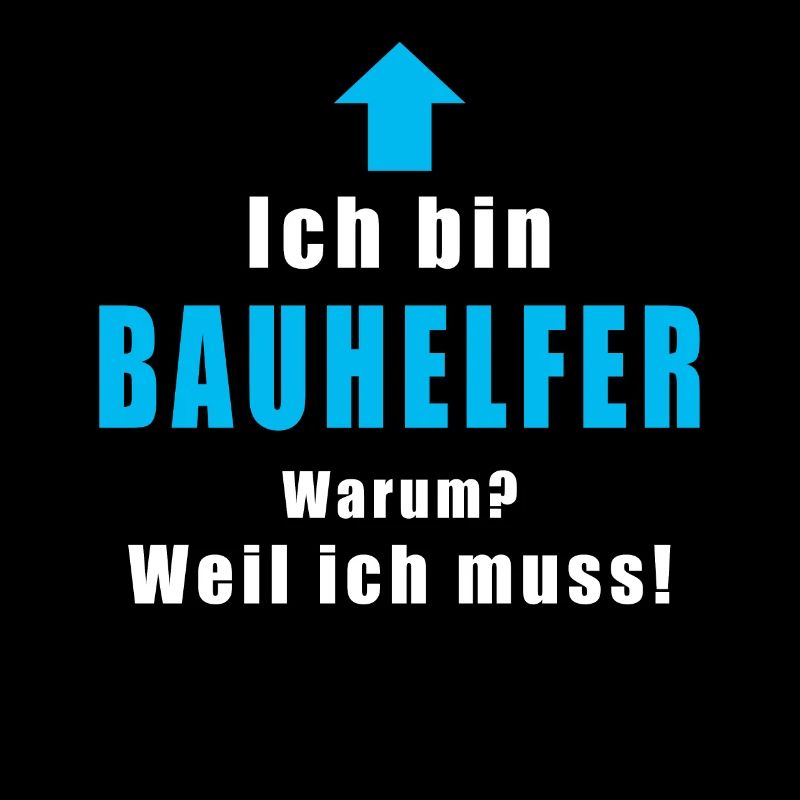 Ich Bin Bauhelfer Warum Weil Ich Muss